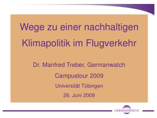 Wege zu einer nachhaltigen Klimapolitik im Flugverkehr Dr. Manfred Treber, Germanwatch