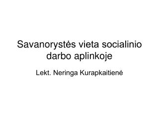 Savanoryst ės vieta socialinio darbo aplinkoje