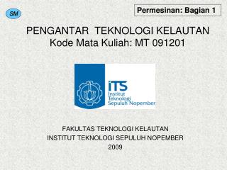 PENGANTAR TEKNOLOGI KELAUTAN Kode Mata Kuliah: MT 091201