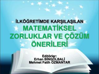 İLKÖĞRETİMDE KARŞILAŞILAN MATEMATİKSEL ZORLUKLAR VE ÇÖZÜM ÖNERİLERİ