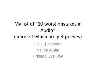 My list of “10 worst mistakes in Audio” (some of which are pet peeves)