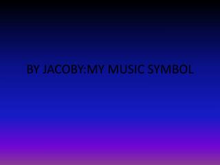BY JACOBY:MY MUSIC SYMBOL