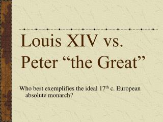 Louis XIV vs. Peter “the Great”