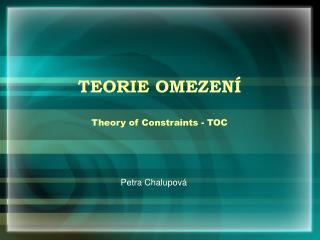 TEORIE OMEZENÍ Theory of Constraints - TOC