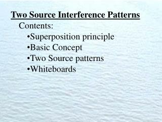 Two Source Interference Patterns Contents: Superposition principle Basic Concept