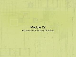 Module 22 Assessment &amp; Anxiety Disorders