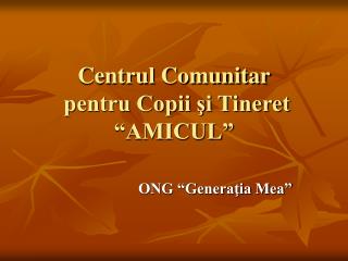 Centrul Comunitar pentru Copii şi Tineret “AMICUL”