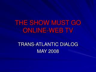 THE SHOW MUST GO ONLINE-WEB TV
