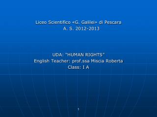 Liceo Scientifico «G. Galilei» di Pescara A . S. 2012-2013 UDA: “HUMAN RIGHTS”