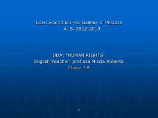 Liceo Scientifico «G. Galilei» di Pescara A . S. 2012-2013 UDA: “HUMAN RIGHTS”