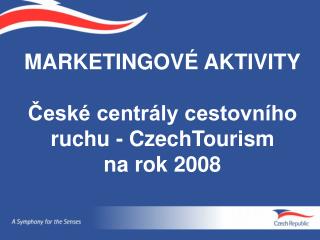 MARKETINGOVÉ AKTIVITY České centrály cestovního ruchu - CzechTourism na rok 2008