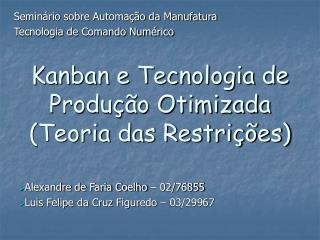 Kanban e Tecnologia de Produção Otimizada (Teoria das Restrições)