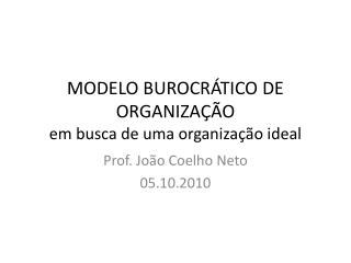 MODELO BUROCRÁTICO DE ORGANIZAÇÃO em busca de uma organização ideal