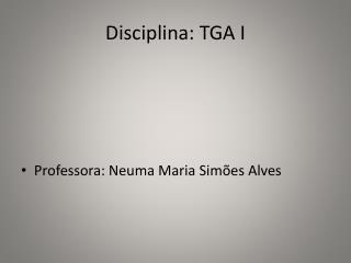 Disciplina: TGA I