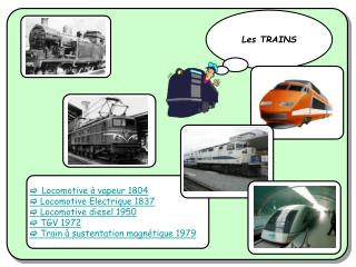  Locomotive à vapeur 1804  Locomotive Electrique 1837  Locomotive diesel 1950  TGV 1972