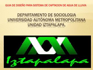 Departamento de SOCIOLOGIA Universidad Autónoma Metropolitana Unidad Iztapalapa.