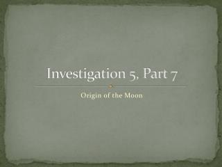 Investigation 5, Part 7