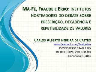 facebook/Profcastro X CONGRESSO BRASILEIRO DE DIREITO PREVIDENCIÁRIO Florianópolis, 2014