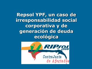 Repsol YPF, un caso de irresponsabilidad social corporativa y de generación de deuda ecológica