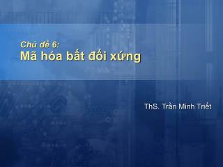 Chủ đề 6: Mã hóa bất đối xứng