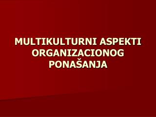 MULTIKULTURNI ASPEKTI ORGANIZACIONOG PONAŠANJA