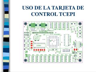 USO DE LA TARJETA DE CONTROL TCEPI