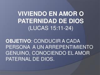 VIVIENDO EN AMOR O PATERNIDAD DE DIOS (LUCAS 15:11-24)