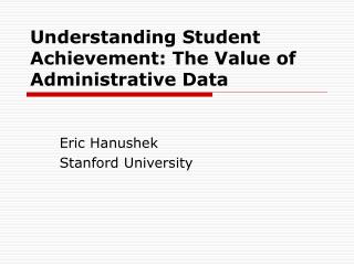 Understanding Student Achievement: The Value of Administrative Data