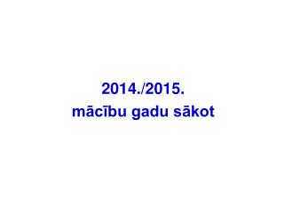 201 4./2015. mācību gadu sākot