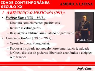 1 - A REVOLUÇÃO MEXICANA (1911): Porfírio Diaz (1876 – 1911):