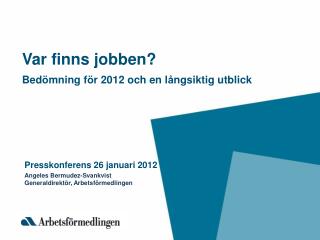 Var finns jobben? Bed ö mning f ö r 2012 och en l å ngsiktig utblick