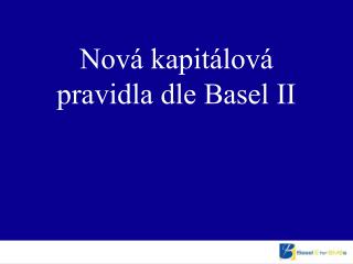 Nová kapitálová pravidla dle Basel II