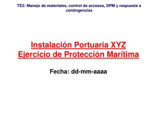 Instalación Portuaria XYZ Ejercicio de Protección Marítima
