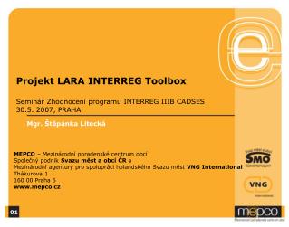 Projekt LARA INTERREG Toolbox Seminář Zhodnocení programu INTERREG IIIB CADSES 30.5. 2007, PRAHA