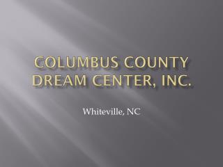 Columbus County DREAM Center, Inc.