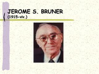 JEROME S. BRUNER (1915-viv.)