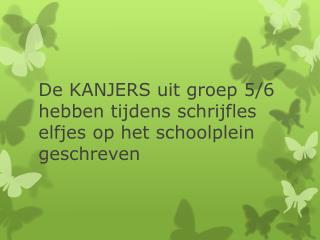 De KANJERS uit groep 5/6 hebben tijdens schrijfles elfjes op het schoolplein geschreven