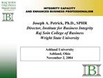 Joseph A. Petrick, Ph.D., SPHR Director, Institute for Business Integrity Raj Soin College of Business Wright State Un
