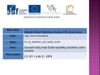 Datum vytvoření : 11.02.2012 Klíčová slova: státní symboly, prezident, kraje, sousední státy