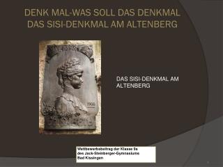 DENK MAL-WAS SOLL DAS DENKMAL DAS SISI-DENKMAL AM ALTENBERG