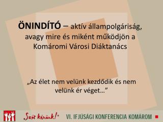 ÖNINDÍTÓ – aktív állampolgáriság, avagy mire és miként működjön a Komáromi Városi Diáktanács