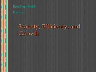 Scarcity, Efficiency, and Growth