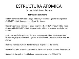 ESTRUCTURA ATOMICA Por: Ing. Luis L. López Taborda