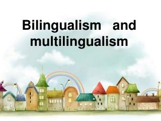 Bilingualism and multilingualism