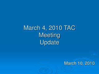 March 4, 2010 TAC Meeting Update