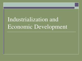 Industrialization and Economic Development