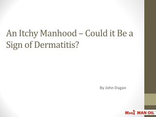 An Itchy Manhood – Could it Be a Sign of Dermatitis