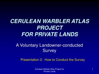 CERULEAN WARBLER ATLAS PROJECT FOR PRIVATE LANDS