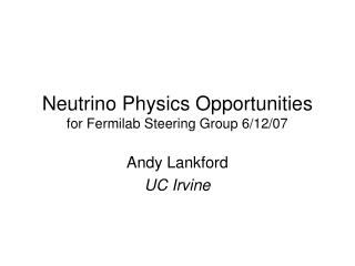 Neutrino Physics Opportunities for Fermilab Steering Group 6/12/07