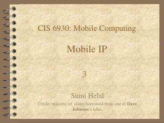 CIS 6930: Mobile Computing Mobile IP